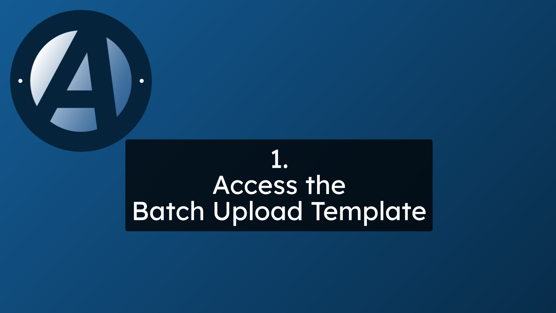 1.
Access the
Batch Upload Template