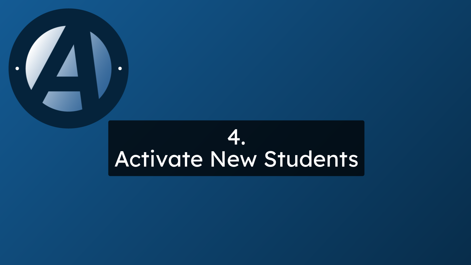 4.
Activate New Students