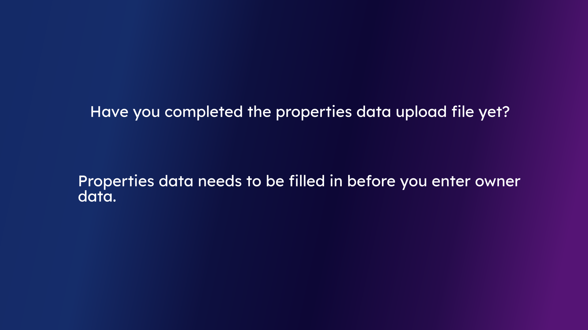 Fill in the Properties Data before entering any owner information