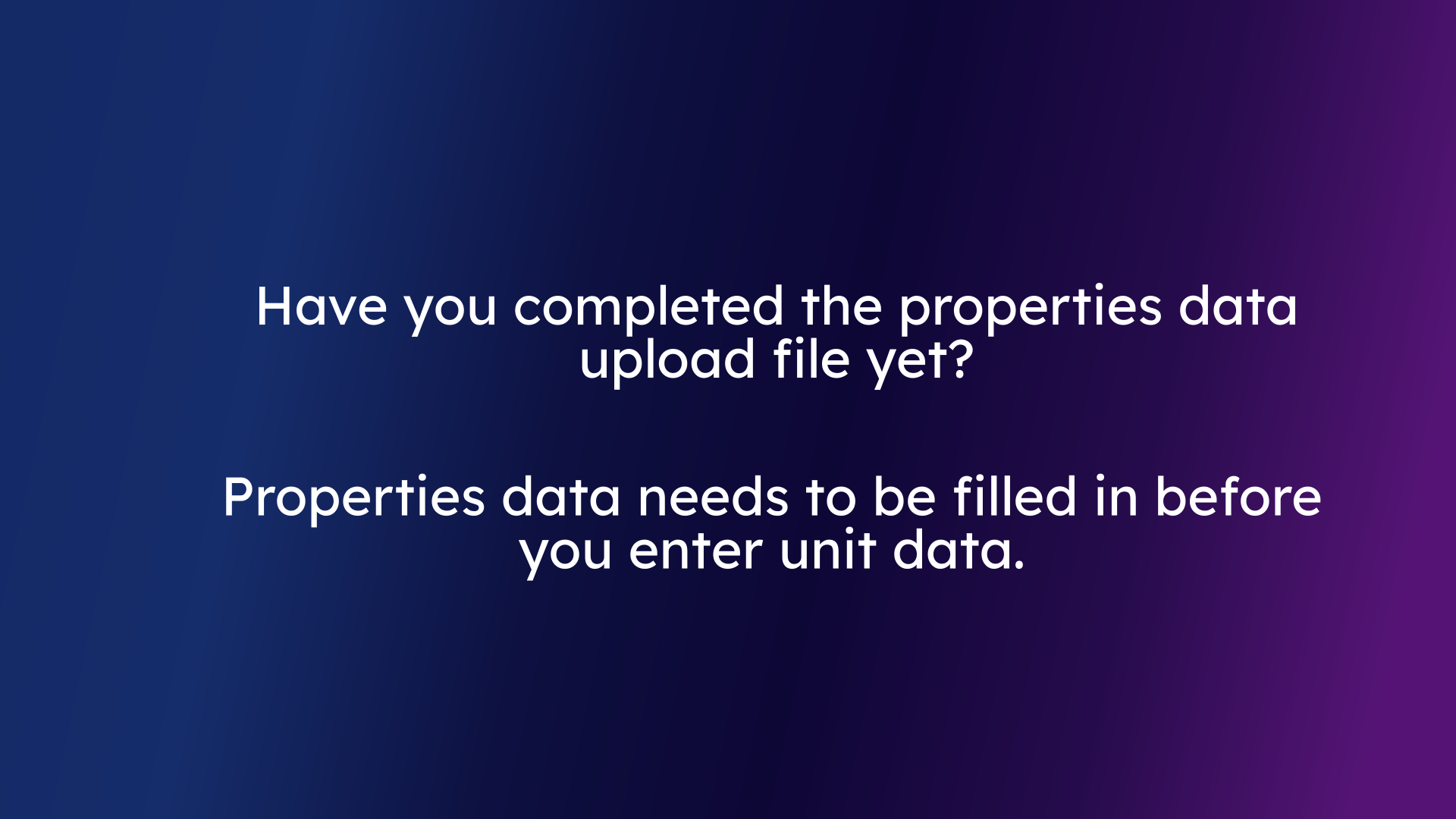 Complete Property Data Upload Before Entering Unit Details