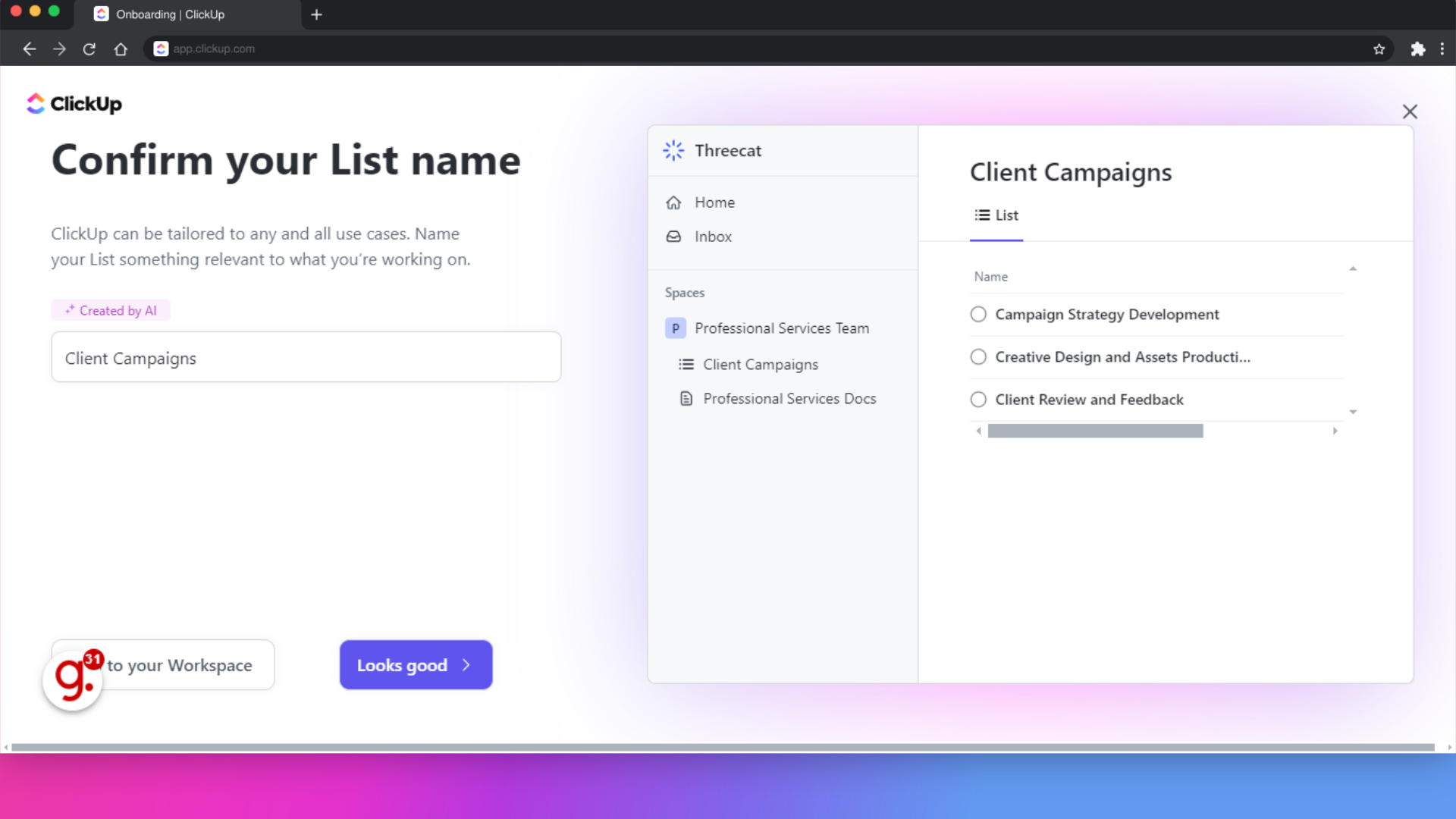 Click 'Confirm your List nameClickUp can be tailored to any and all use cases. Name your List something relevant to what you’re working on. Created by AI  Skip to your Workspace  Looks good  Threecat...'