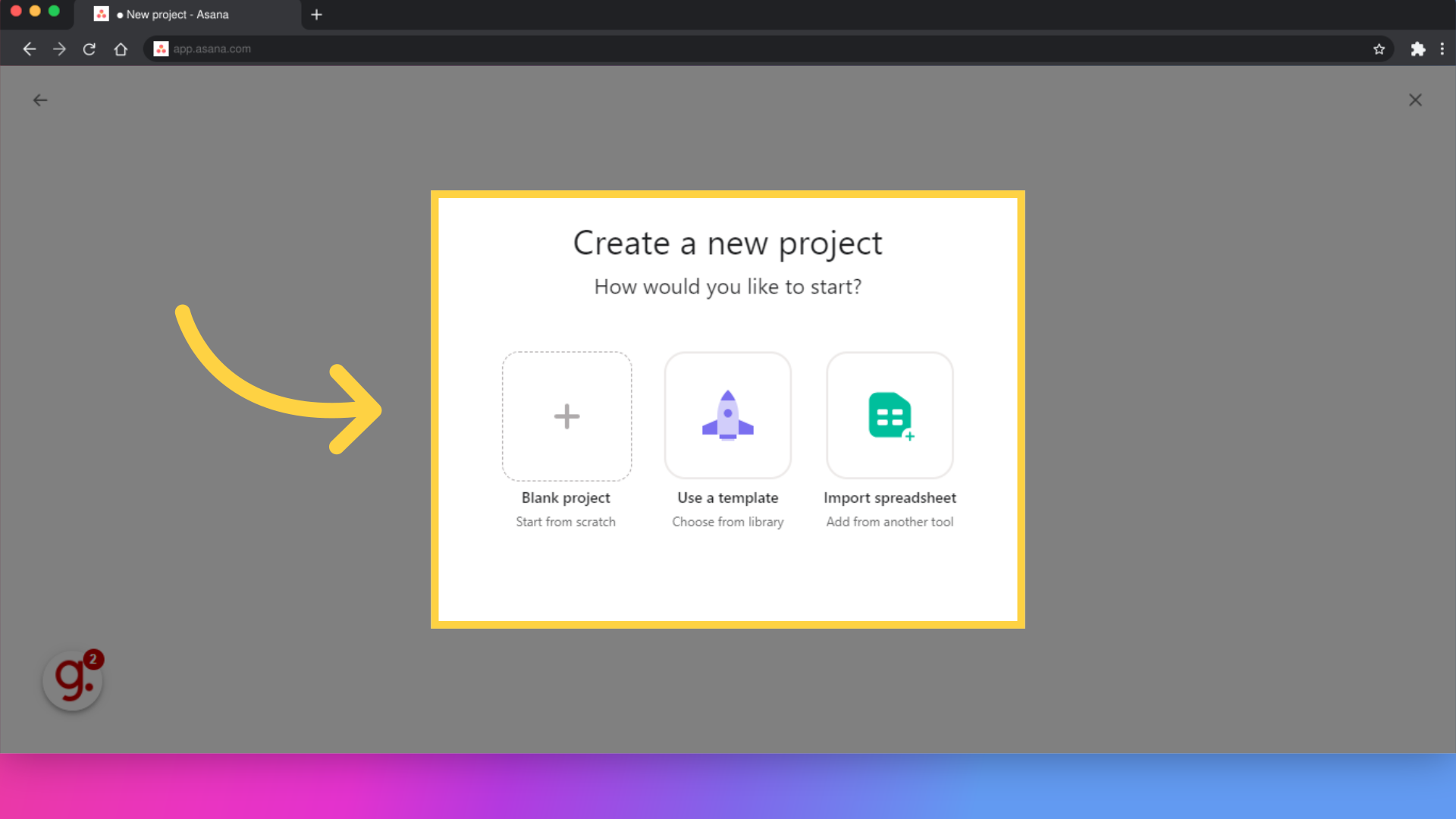 Click 'Create a new projectHow would you like to start?Blank projectStart from scratchUse a templateChoose from libraryImport spreadsheetAdd from another tool'