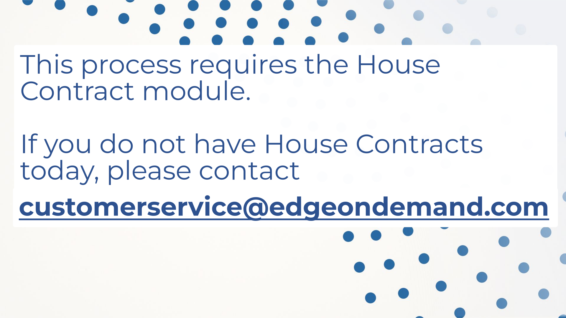 This process requires the House Contract module.

If you do not have House Contracts today, please contact