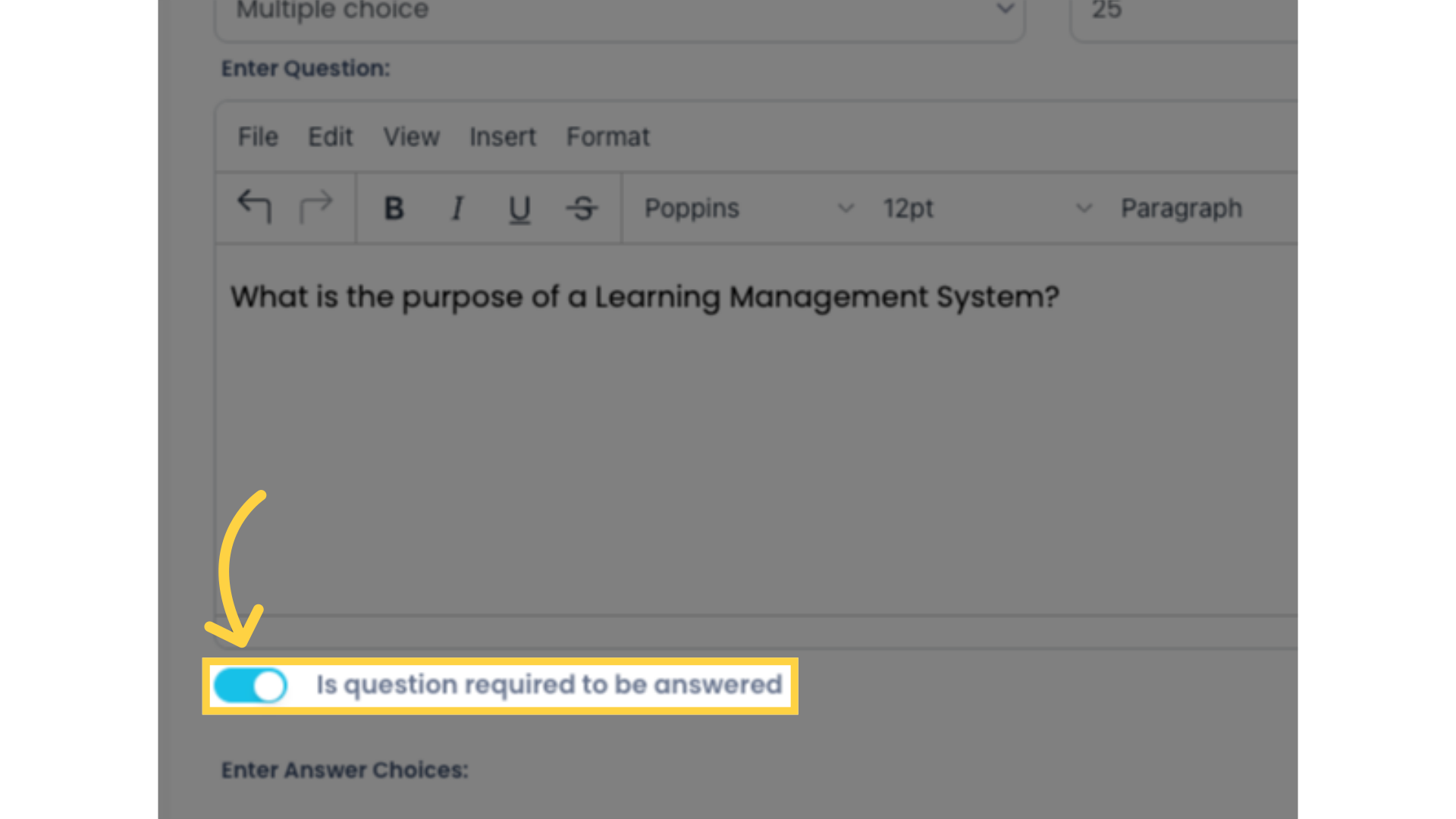 Enable the, 'Is question required', option to make the Question mandatory. Students will not be able to submit their Activity until all required Questions have been answered.