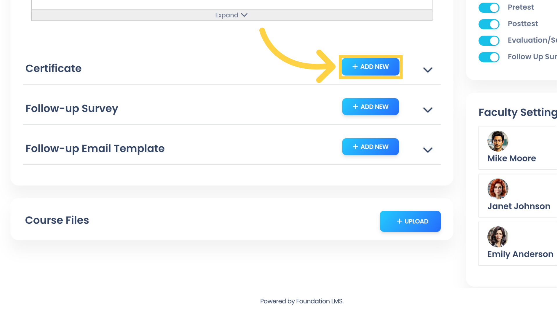 Under Certificate click 'ADD NEW' to assign Certificates to your Course. Certificates are created in the Certificate Builder, and can be configured to automatically generate the Student s name, Course Title, and date. 