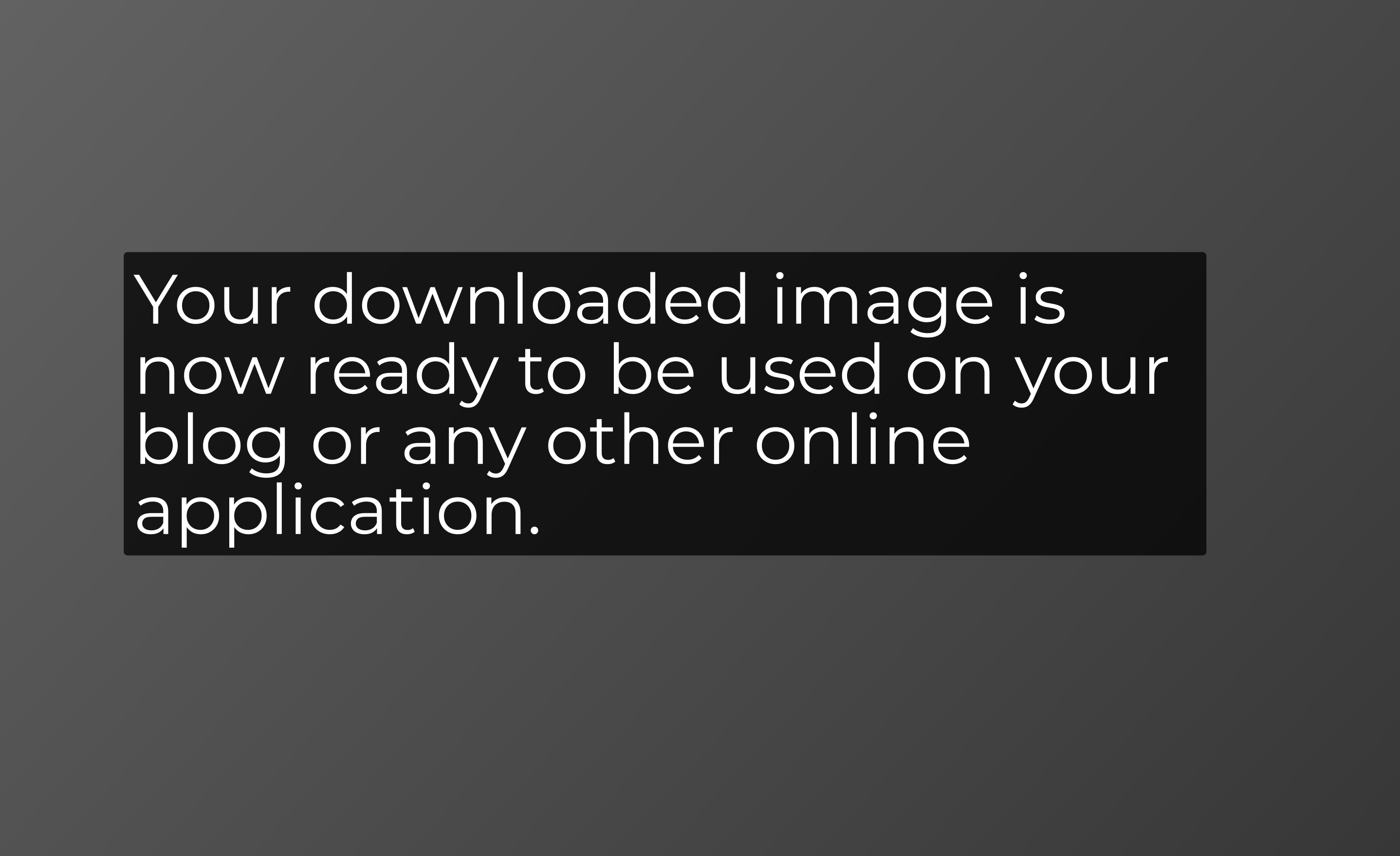 Your Downloaded Image Is Now Ready To Be Used On Your Blog Or Any Other Online Application.