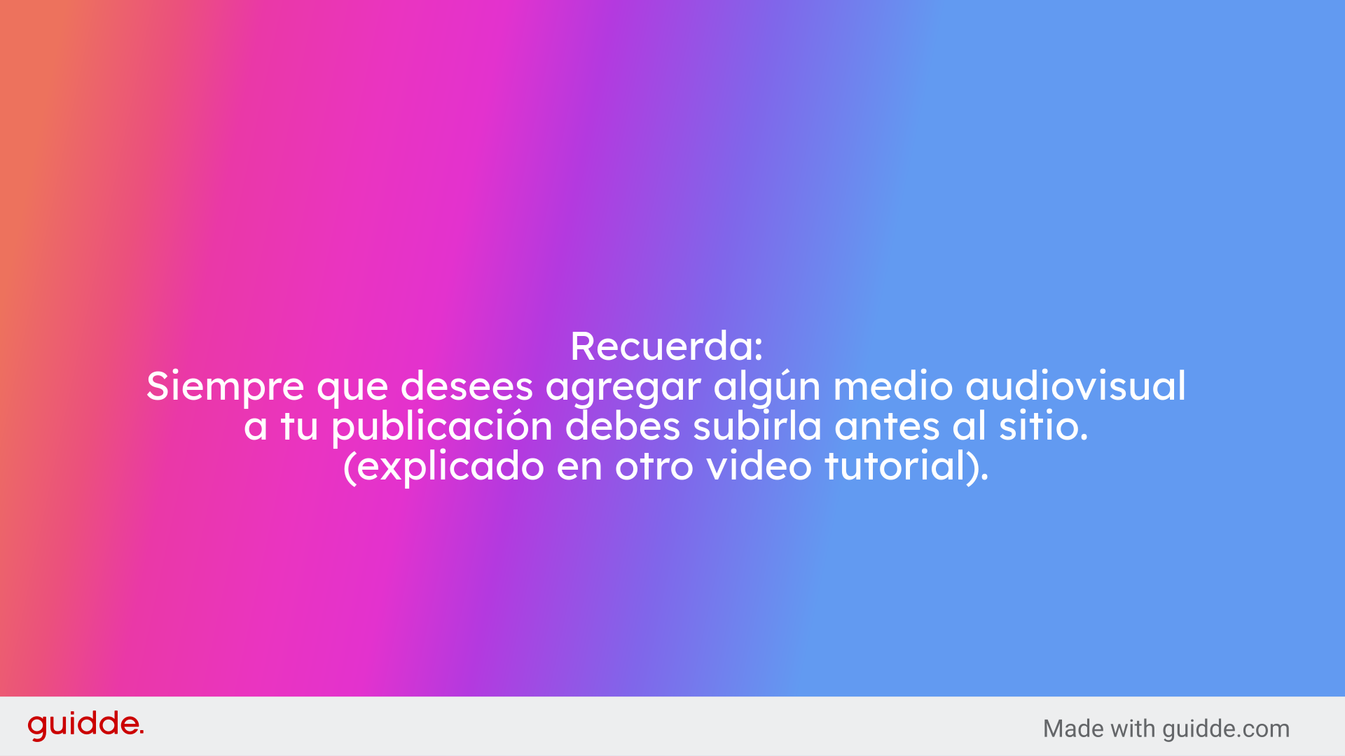 Recuerda:
Siempre que desees agregar algún medio audiovisual a tu publicación debes subirla antes al sitio. (explicado en otro video tutorial).
