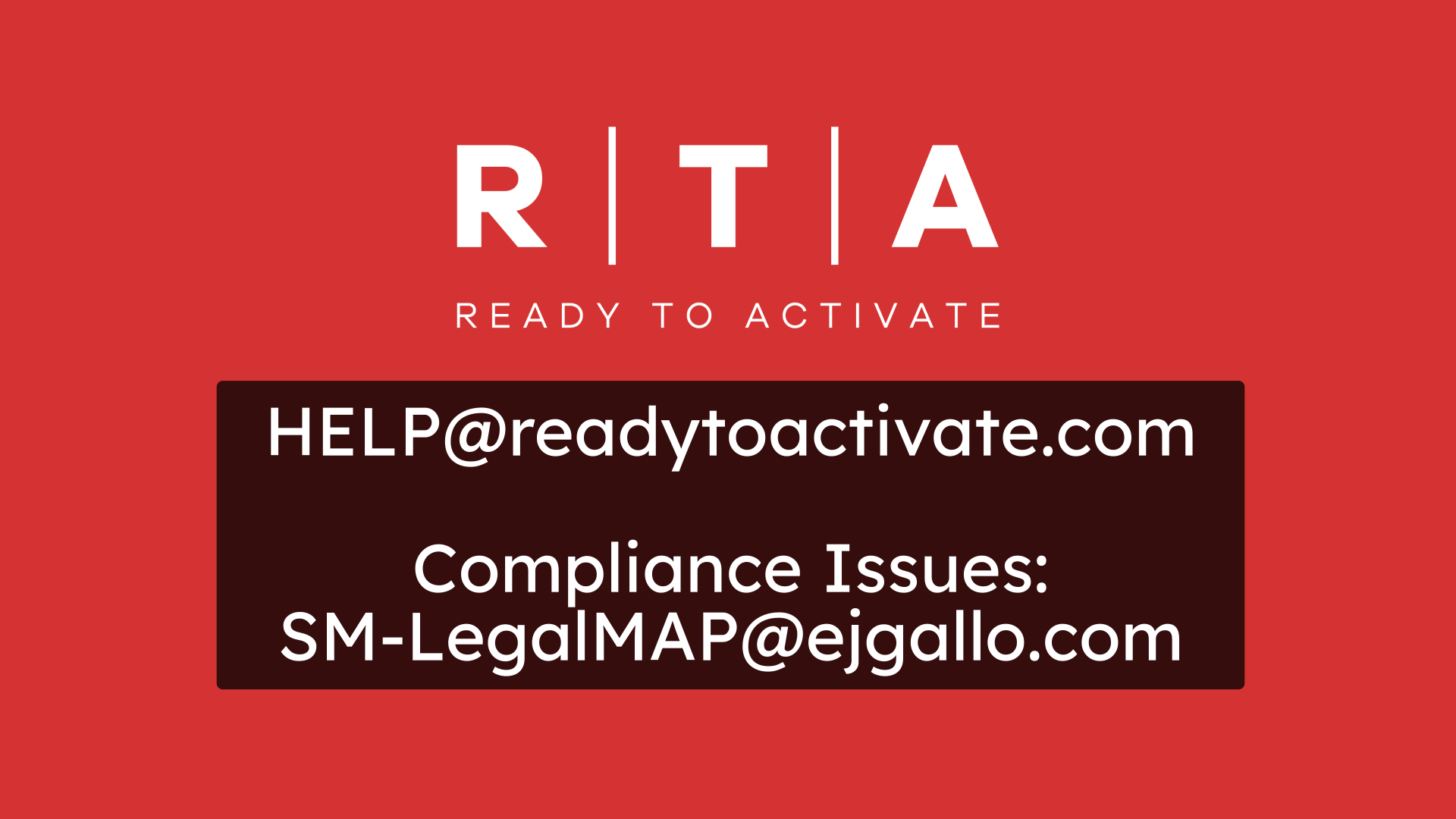 HELP@readytoactivate.com
Compliance Issues:
SM-LegalMAP@ejgallo.com