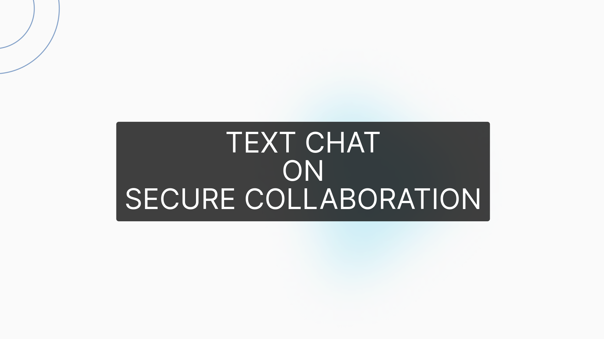 TEXT CHAT
ON
SECURE COLLABORATION