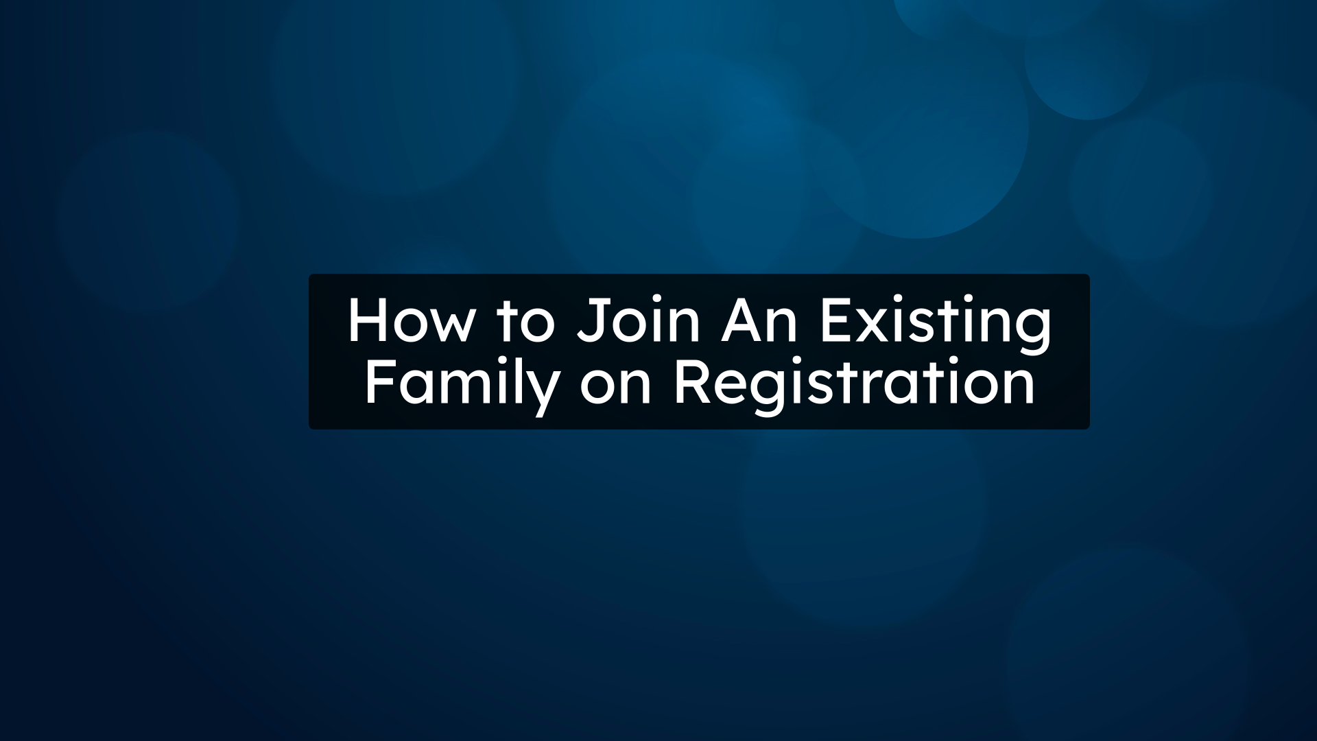 How to Join An Existing Family on Registration