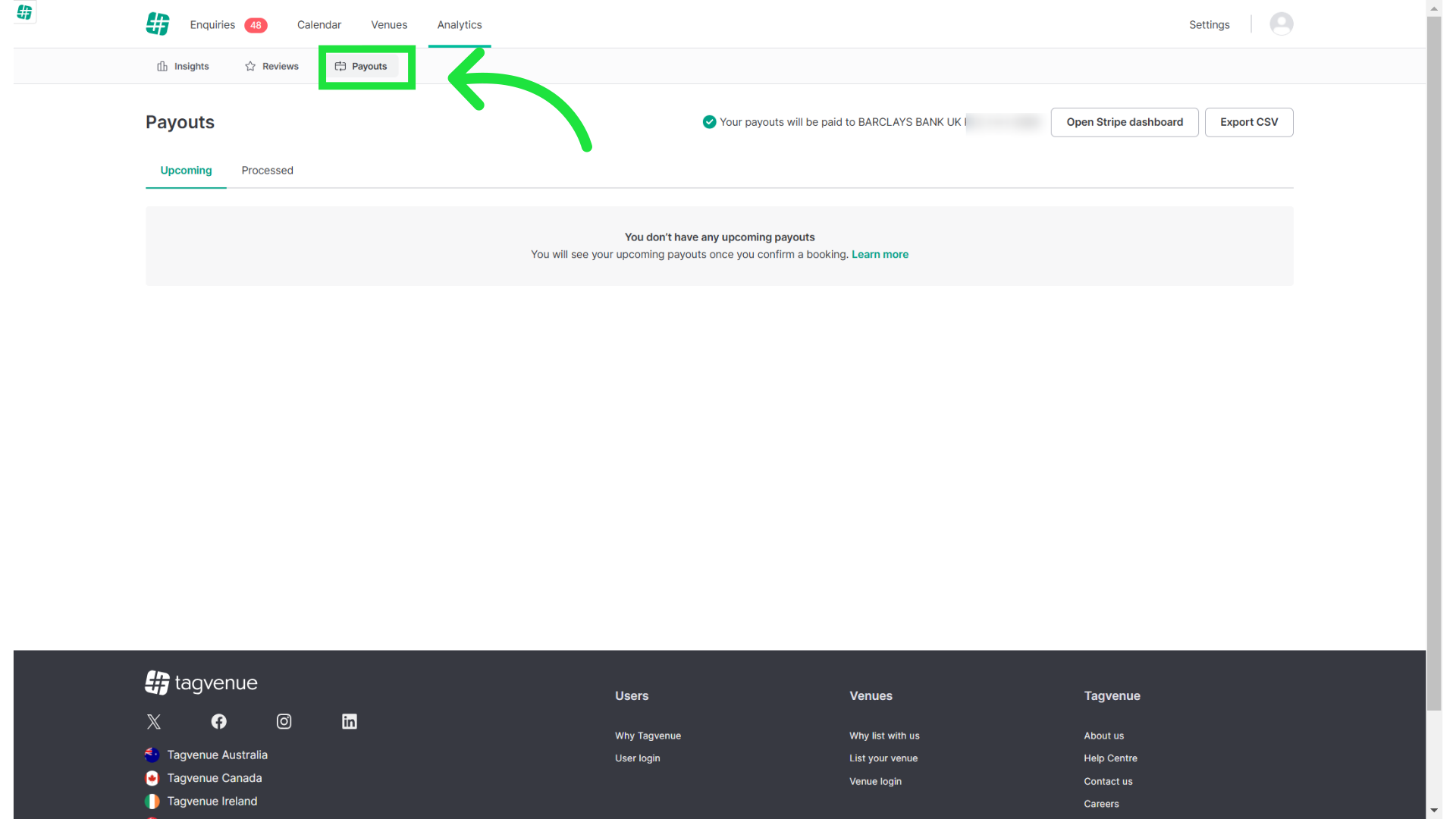 In 'Payouts' section you'll be able to connect with Stripe and later observe all upcoming and processed payments.