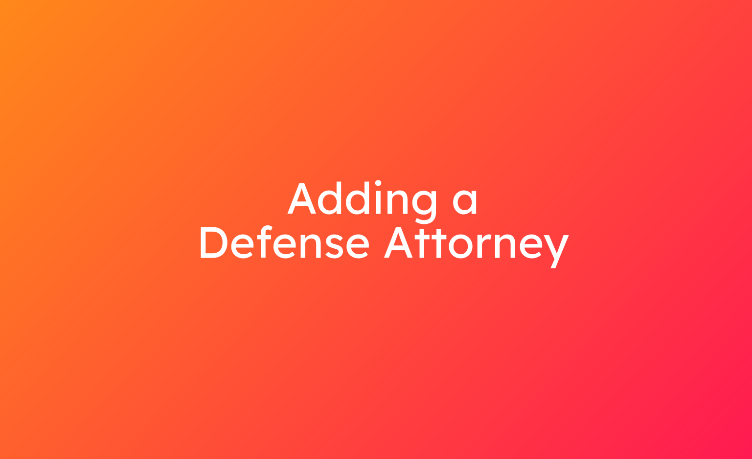 Adding a Defense Attorney