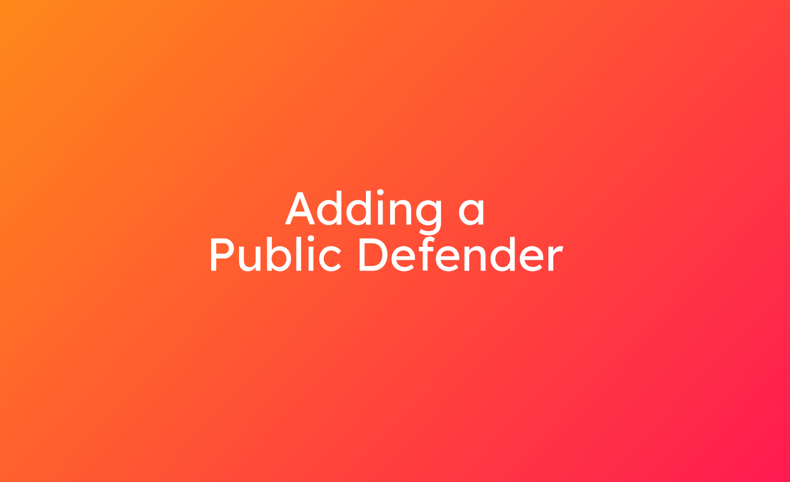 Adding a
Public Defender
