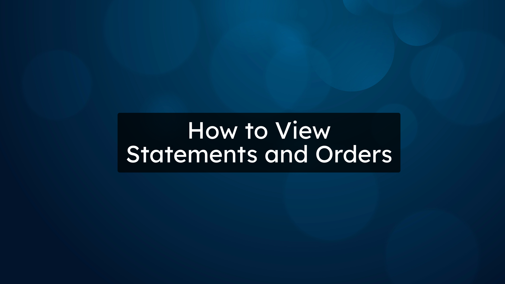 How to View Statements and Orders