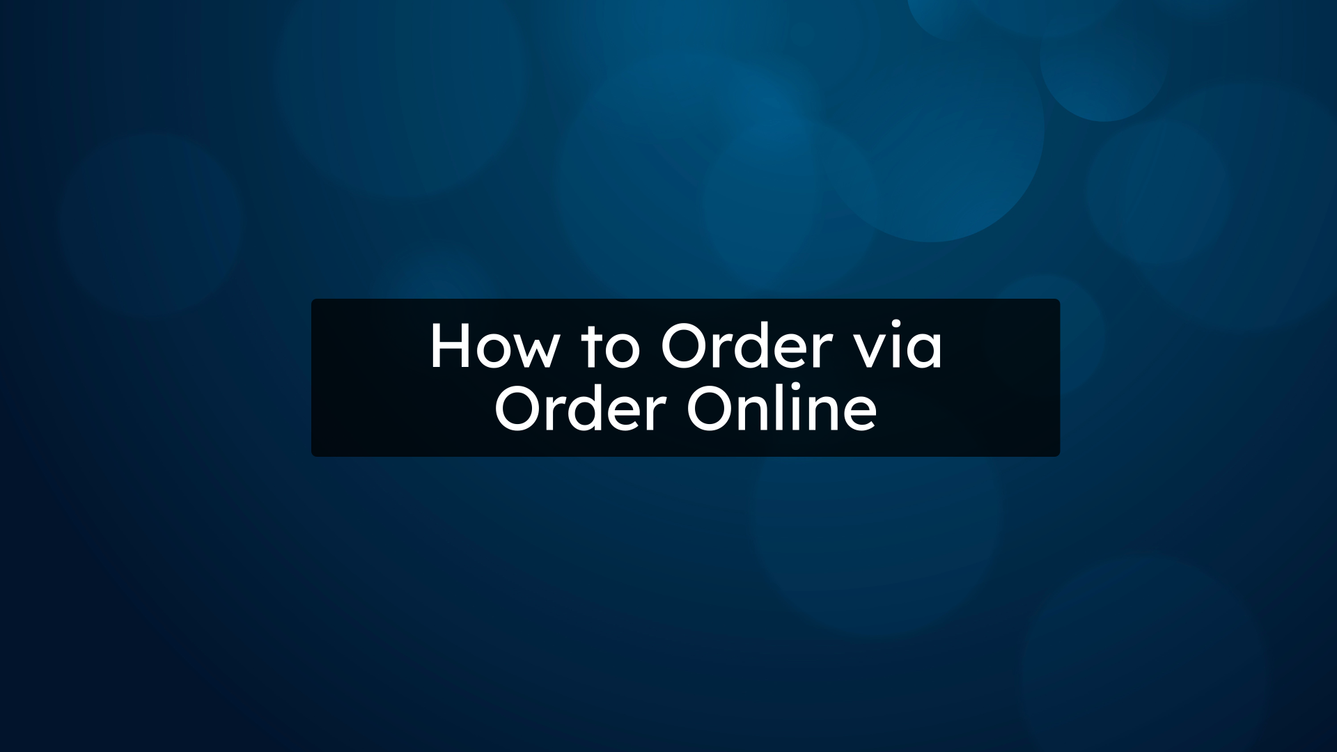 How to Order via
Order Online