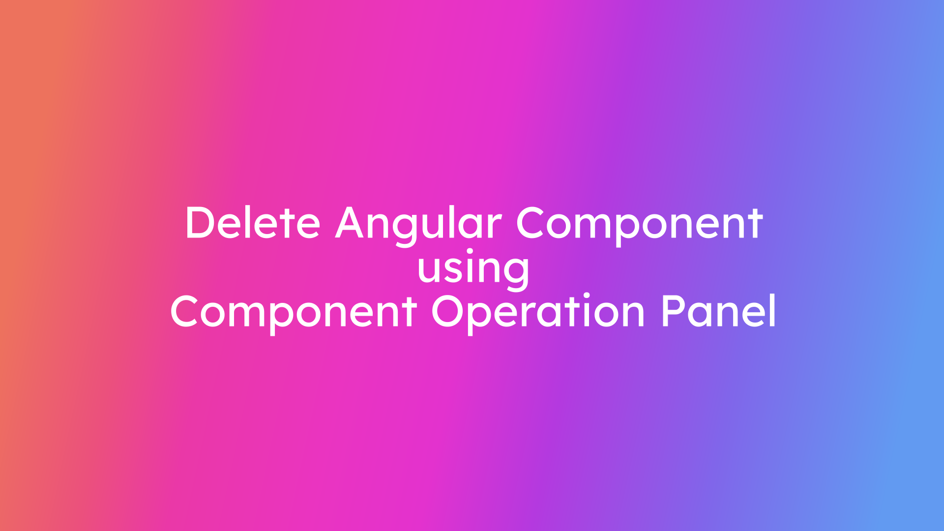 Delete Angular Component using Component Operation Panel