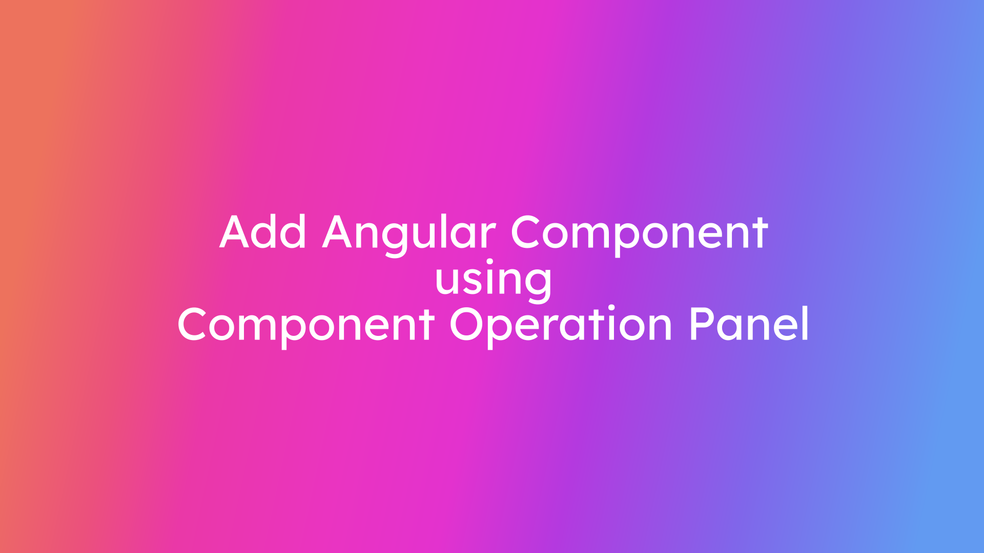 Add Angular Component using Component Operation Panel