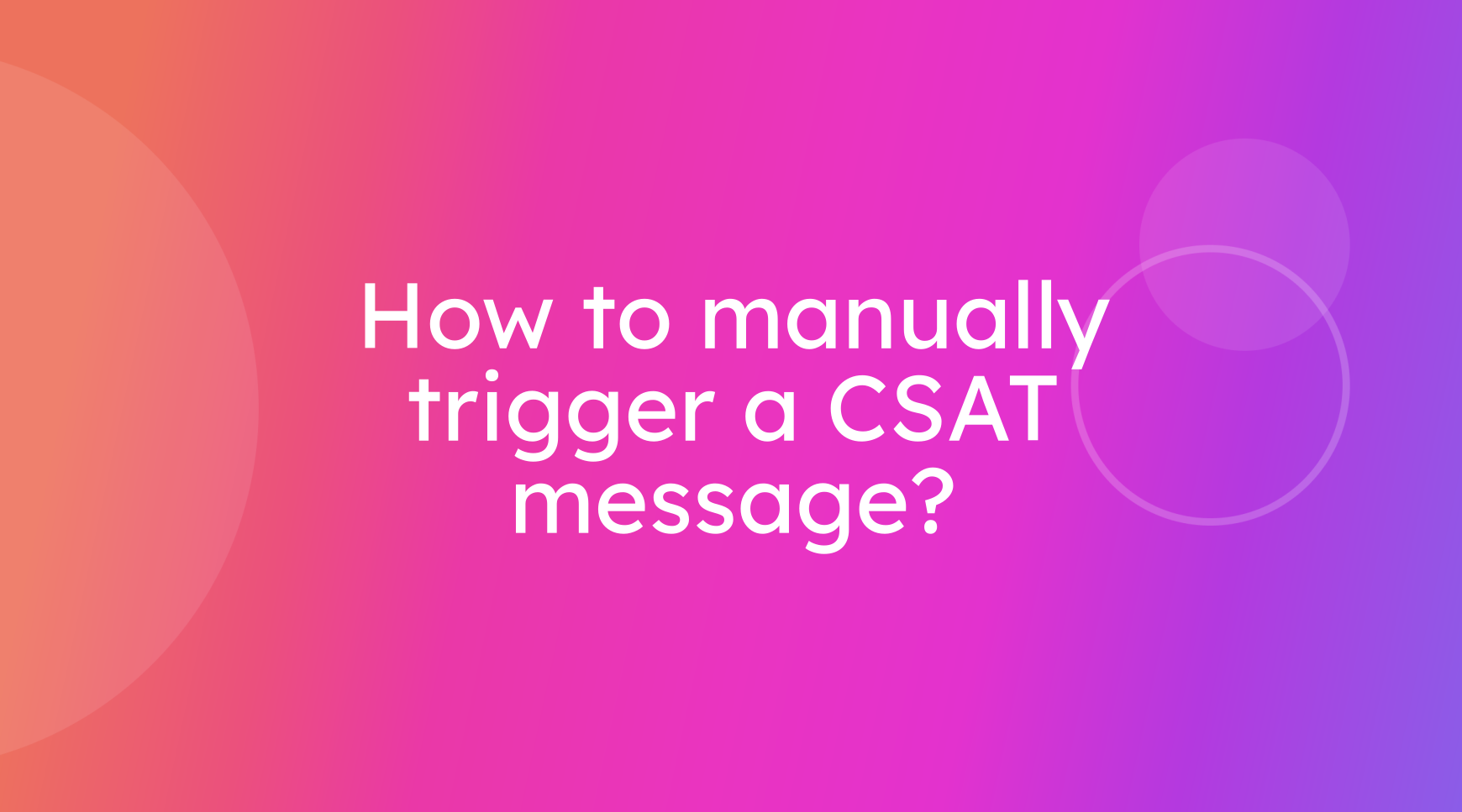 How to manually trigger a CSAT message?