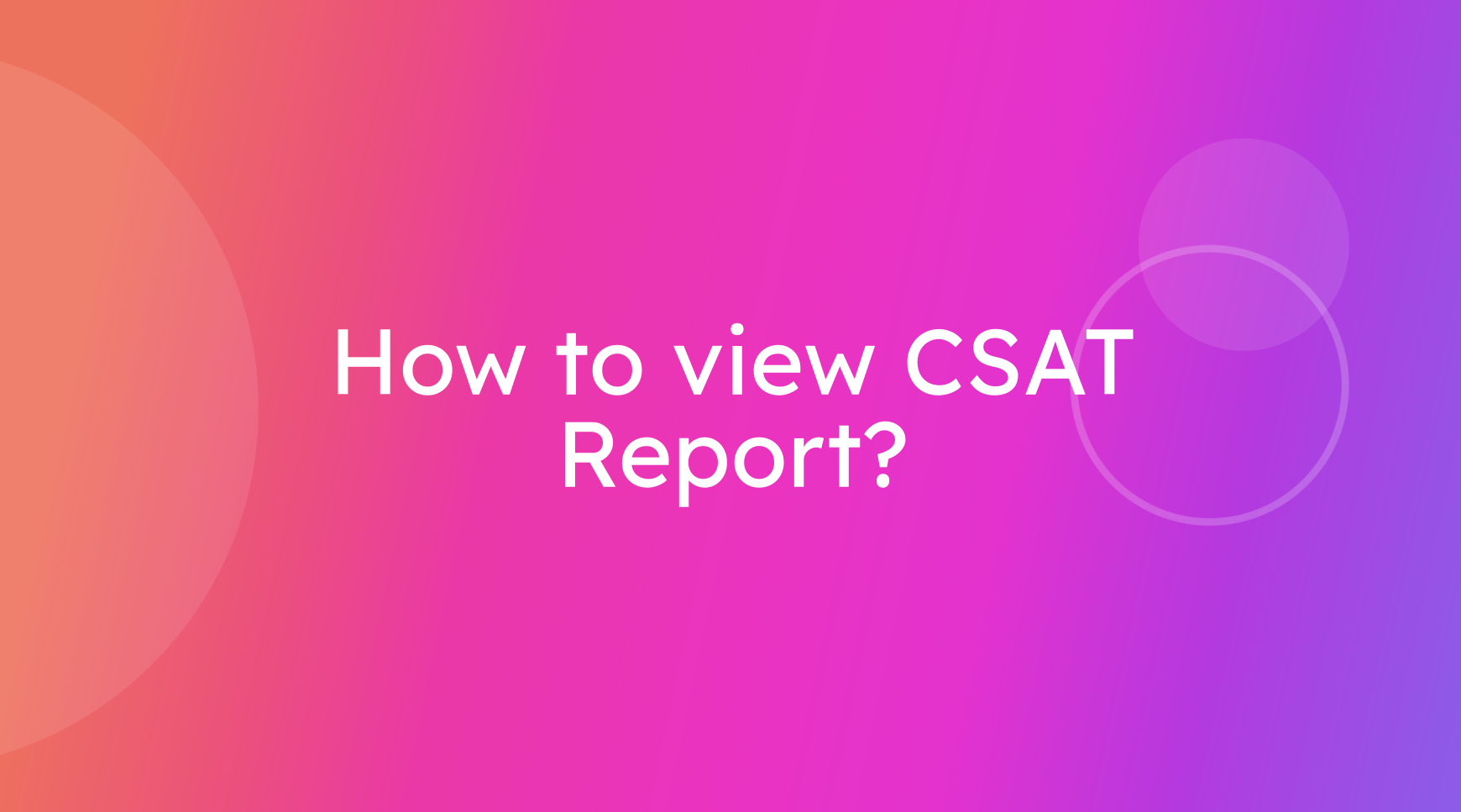 How to view CSAT Report?